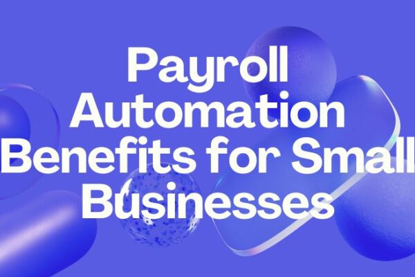 Payroll Automation Benefits for Small Businesses
